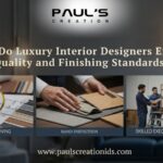 How Do Luxury Interior Designers Ensure Quality and Finishing Standards?